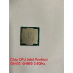 Chip CPU Intel Pentium G4400 / G4600 3.6GHz Dùng Cho Mainboard H110 / H310 Hàng Đã Qua Sử Dụng – Có Hướng Dẫn Lắp Đặt