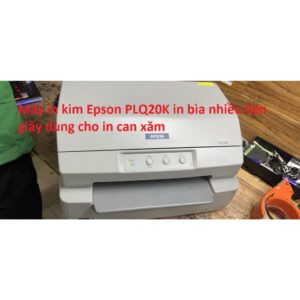 Máy in kim Epson PLQ20K in bìa nhiều liên giấy dùng cho in can xăm