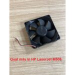 Quạt Máy In HP LaserJet M506 Hàng Tháo Máy – Có Hướng Dẫn Lắp Đặt