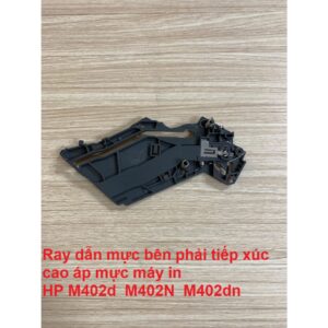 Ray dẫn mực bên phải tiếp xúc cao áp mực máy in HP M402d M402N M402dn