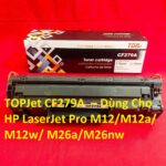 Hộp Mực TOPJet CF279A – Dùng Cho HP LaserJet Pro M12/M12a/M12w/M26a/M26nw – Bản In Sắc Nét – Hàng Mới 100%